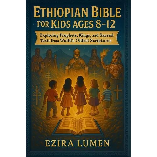 Ethiopian Bible for Kids Ages 8-12: Exploring Prophets, Kings, and Sacred Texts from the World's Oldest Scriptures
