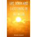 Life, Death and everything in between