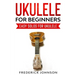 Ukulele For Beginners: Easy Solos For Ukulele