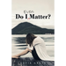 Do I Even Matter?