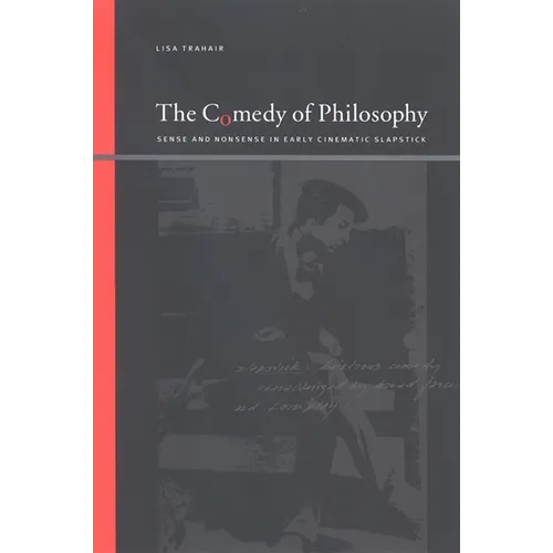The Comedy of Philosophy: Sense and Nonsense in Early Cinematic Slapstick - Paperback