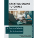 Creating Online Tutorials: A Practical Guide for Librarians