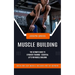 Muscle Building: Quick and Easy Muscle Building and Fat Burning (The Ultimate Guide to Strength Training - Essential Lifts for Muscle Building)