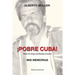 ¡POBRE CUBA (frase de Jorge Luis Borges al autor?. MIS MEMORIAS: ¡POBRE CUBA (frase de Jorge Luis Borges al autor?. MIS MEMORIAS