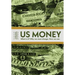 Us Money: What Is It? Why We Must Change. How We Can.