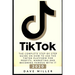 Tiktok: The Complete Step-by-Step guide on how to use the Tiktok platform for profits, marketing and becoming famous with it