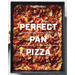 Perfect Pan Pizza: Square Pies to Make at Home, from Roman, Sicilian, and Detroit, to Grandma Pies and Focaccia [A Cookbook]