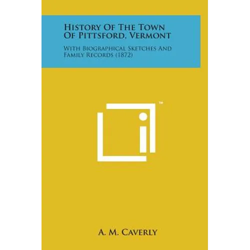 History of the Town of Pittsford, Vermont: With Biographical Sketches and Family Records (1872)