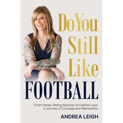 Do You Still Like Football: From Harley-Riding Rancher to Fashion Icon: A Journey of Courage and Reinvention