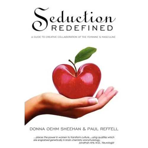 Seduction Redefined: A Guide to Creative Collaboration of the Feminine and Masculine