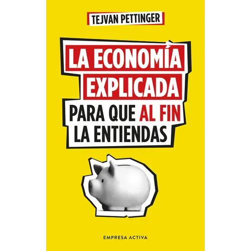 Economia Explicada Para Que Al Fin La Entiendas, La