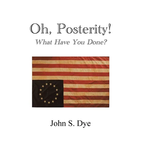 Oh, Posterity!: What Have You Done?