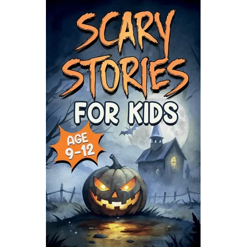 Scary Stories for Kids Age 9-12: Spooky, Short Ghost Tales and Mysterious Adventures for Campfires, Sleepovers, and Halloween Fun