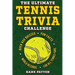The Ultimate Tennis Trivia Challenge: Over 600 Quiz Questions for Die-Hard Tennis Fans