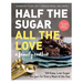 Half the Sugar, All the Love: 100 Easy, Low-Sugar Recipes for Every Meal of the Day