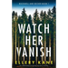 Watch Her Vanish: An absolutely gripping mystery thriller