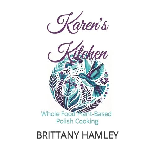 Karen's Kitchen: Whole Food Plant-Based Polish Cooking