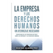 La Empresa Y Los Derechos Humanos. Un Aterrizaje Necesario: Comentarios de Los Principios Rectores Sobre Las Empresas Y Los Derechos Humanos