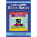 Log Cabin Block Basics, Revised Edition: Step-By-Step, Carry-Along Guide to Log Cabin Block Techniques