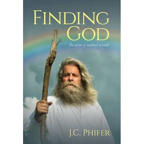 Finding God: The secrets of mankind revealed