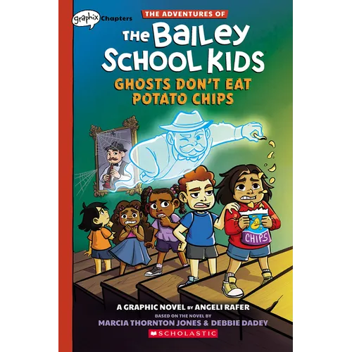 Ghosts Don't Eat Potato Chips: A Graphix Chapters Book (the Adventures of the Bailey School Kids #3)