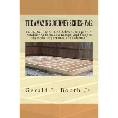 THE AMAZING JOURNEY SERIES- Vol.2: "FOUNDATIONS: "God delivers His people, establishes them as a nation, and teaches them the importance of obedience?