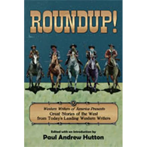 Roundup!: Western Writers of America Presents Great Stories of the West from Today's Leading Western Writers