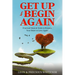 Get Up & Begin Again: Practical Steps & Tools to Prepare Your Heart to Love Again