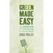 Green Made Easy: The Everyday Guide for Transitioning to a Green Lifestyle