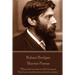 Robert Bridges - Shorter Poems: "When first we met we did not guess That Love would prove so hard a master."
