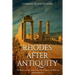 Rhodes after Antiquity: The History and Legacy of the Famous Greek Island in the Middle Ages and the Modern Era