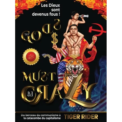 Les Dieux sont devenus fous: Du berceau du communisme à la catacombe du capitalisme