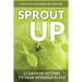 Sprout Up: 21 Days of Getting to Your Intended Place