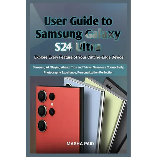 User Guide to Samsung Galaxy S24 Ultra: Explore Every Feature of Your Cutting-Edge Device