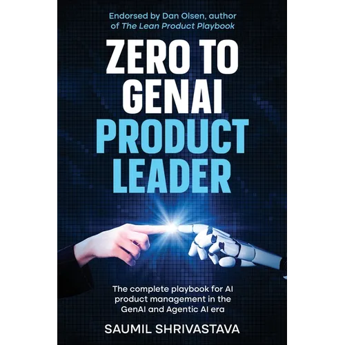 Zero to GenAI Product Leader: The complete playbook for AI product management in the GenAI and Agentic AI era
