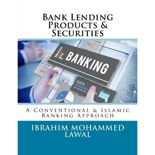 Bank Lending Products & Securities: A Conventional & Islamic Banking Approach