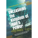 Unleashing the Kingdom of God's Power: Learning how to wield and operate in the power of God in this day
