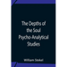 The Depths Of The Soul Psycho-Analytical Studies