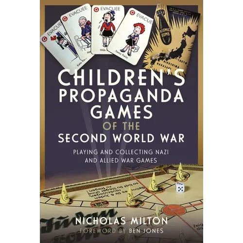 Children's Propaganda Games of the Second World War: Playing and Collecting Nazi and Allied War Games