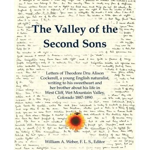 The Valley of the Second Sons: Letters of Theodore Dru Alison Cockerell, a Young English Naturalist, Writing to His Sweetheart and Her Brother about