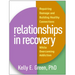 Relationships in Recovery: Repairing Damage and Building Healthy Connections While Overcoming Addiction