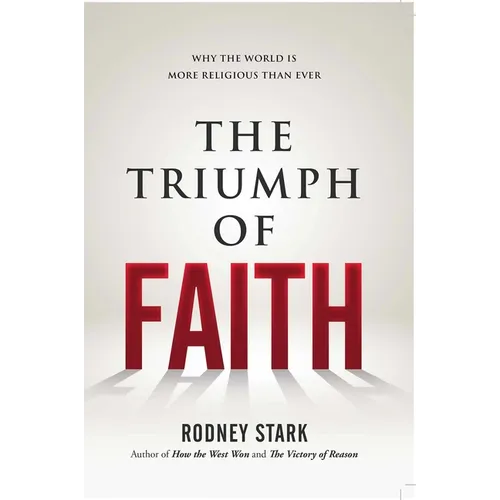 The Triumph of Faith: Why the World Is More Religious Than Ever