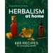 Herbalism at Home: 125 Recipes for Everyday Health