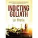 Indicting Goliath: The Continuing Real Life Saga of an Immigrant's Pursuit of Justice in a World Infested with Betrayal, Corruption, Subterfuge and Fr