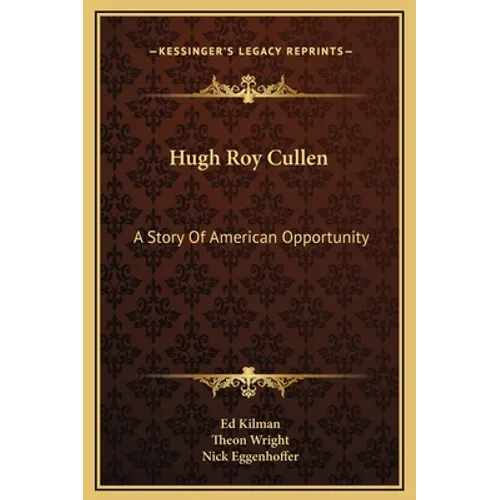 Hugh Roy Cullen: A Story Of American Opportunity