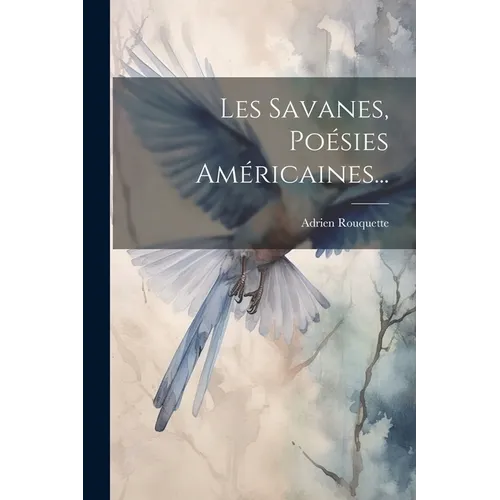 Les Savanes, Poésies Américaines...