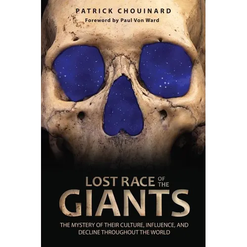 Lost Race of the Giants: The Mystery of Their Culture, Influence, and Decline Throughout the World