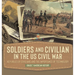 Soldiers and Civilians in the US Civil War Key Roles of Civilians and the Importance of Technology Grade 7 American History