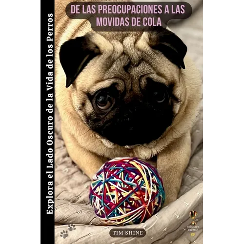 De las Preocupaciones a las Movidas de Cola: Explora el Lado Oscuro de la Vida de los Perros