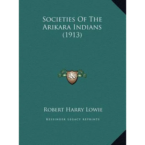 Societies Of The Arikara Indians (1913)